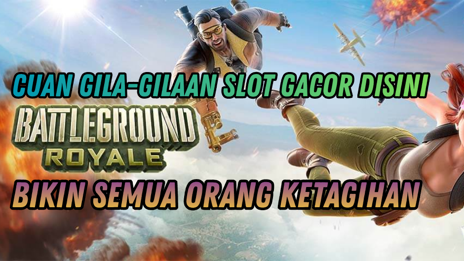 BATTLEGROUND ROYALE : BUKTI SLOT PALING HOKI CUAN