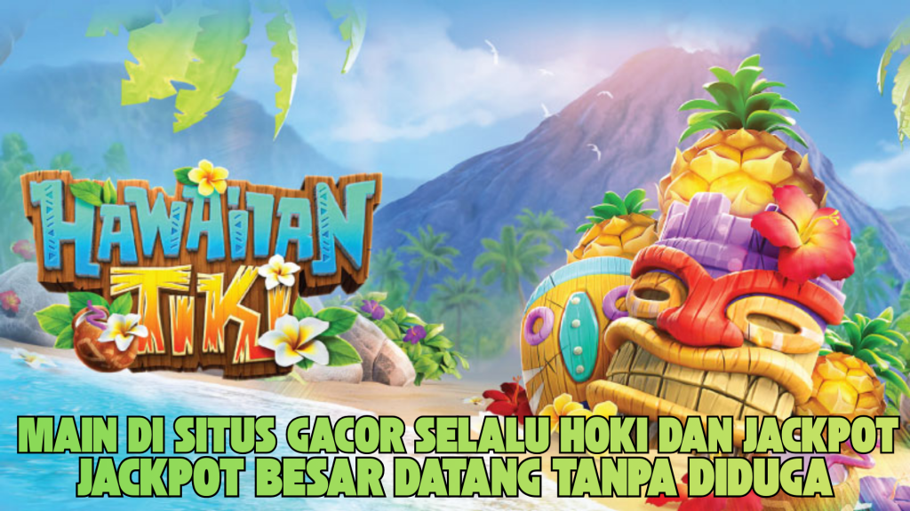 CARA AMPUH MAXWIN MAIN DI GAME HAWAIIAN TIKI